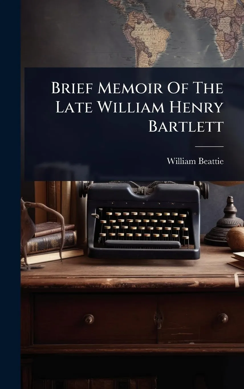 Brief Memoir Of The Late William Henry Bartlett   2025 5 22