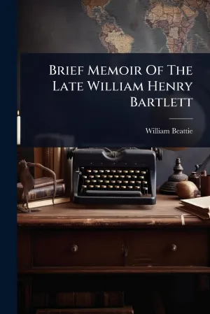 Brief Memoir Of The Late William Henry Bartlett Paperback  May 22, 2025