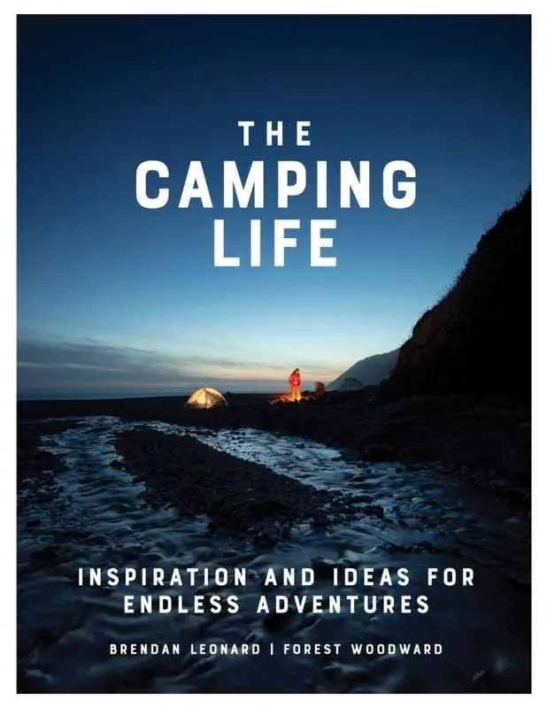 The Camping Life: Inspiration and Ideas for Endless Adventures - Hardcover