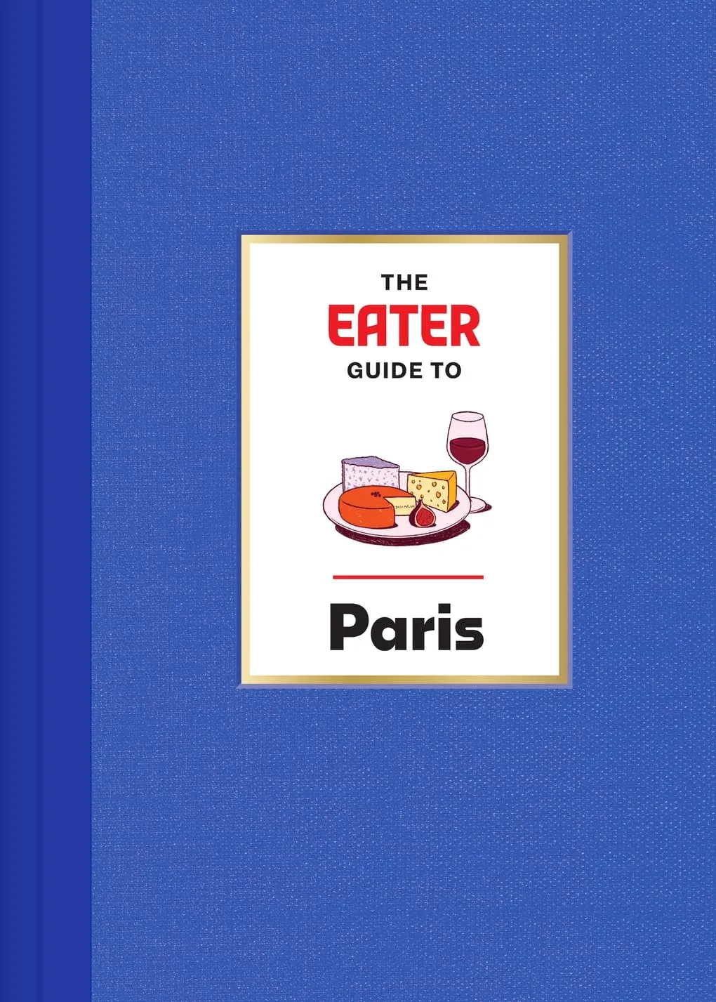 The Eater Guide to Paris (Eater City Guide) Hardcover  April 29, 2025